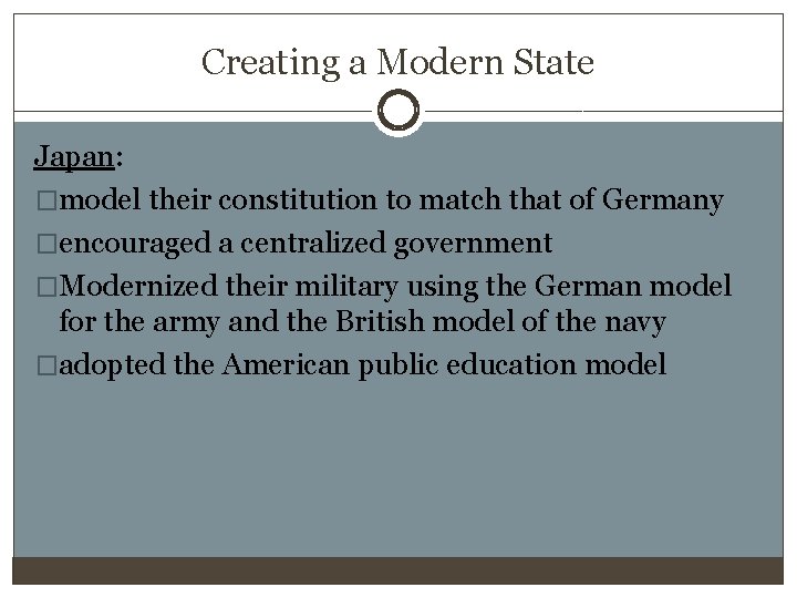 Creating a Modern State Japan: �model their constitution to match that of Germany �encouraged