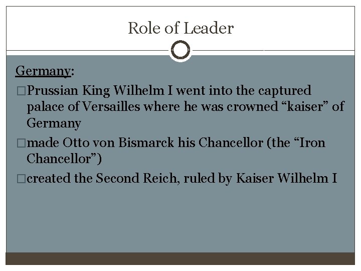 Role of Leader Germany: �Prussian King Wilhelm I went into the captured palace of