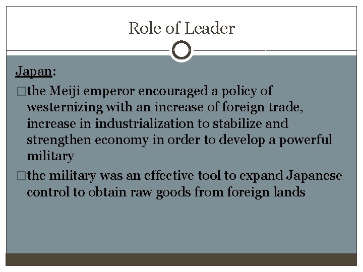 Role of Leader Japan: �the Meiji emperor encouraged a policy of westernizing with an