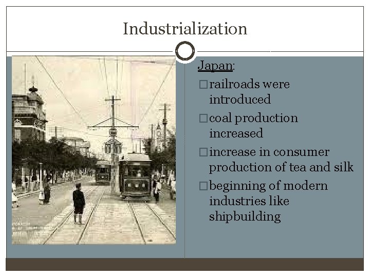 Industrialization Japan: �railroads were introduced �coal production increased �increase in consumer production of tea