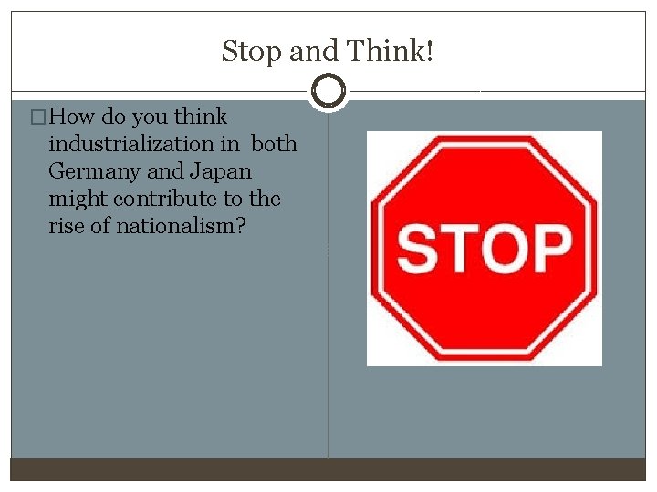 Stop and Think! �How do you think industrialization in both Germany and Japan might