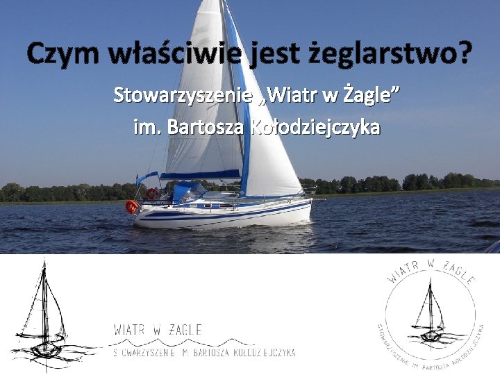 Czym właściwie jest żeglarstwo? Stowarzyszenie „Wiatr w Żagle” im. Bartosza Kołodziejczyka 