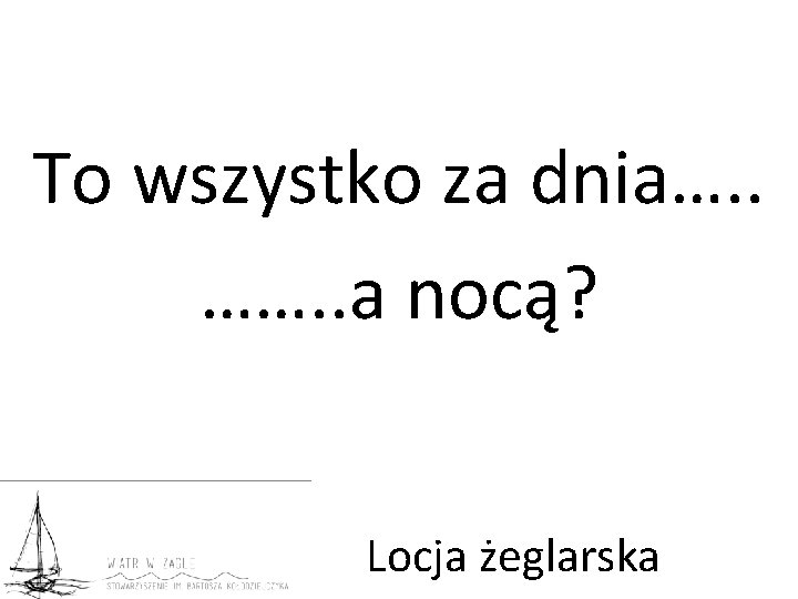 To wszystko za dnia…. . ……. . a nocą? Locja żeglarska 