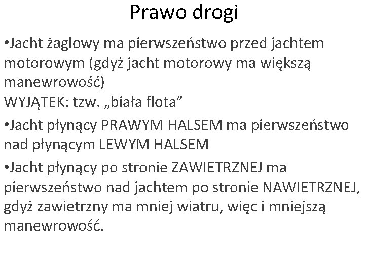 Prawo drogi • Jacht żaglowy ma pierwszeństwo przed jachtem motorowym (gdyż jacht motorowy ma