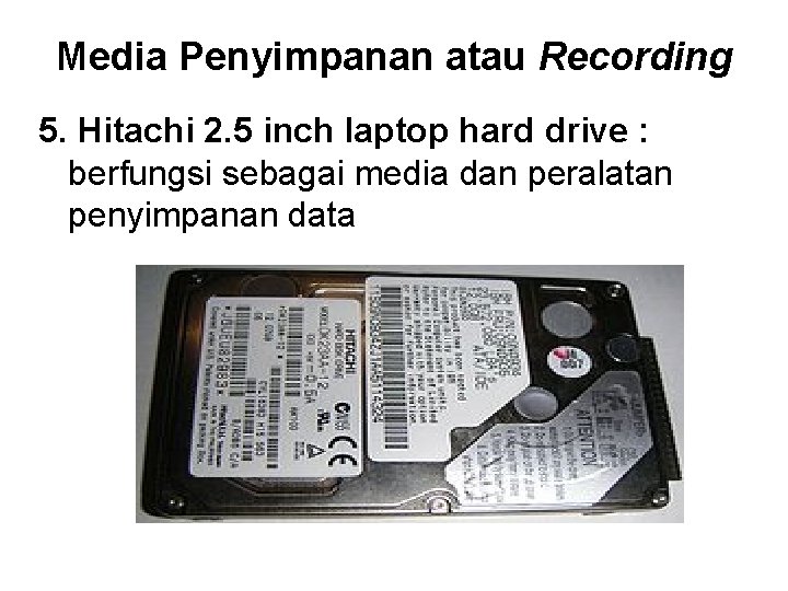 Media Penyimpanan atau Recording 5. Hitachi 2. 5 inch laptop hard drive : berfungsi