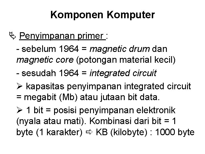 Komponen Komputer Penyimpanan primer : - sebelum 1964 = magnetic drum dan magnetic core