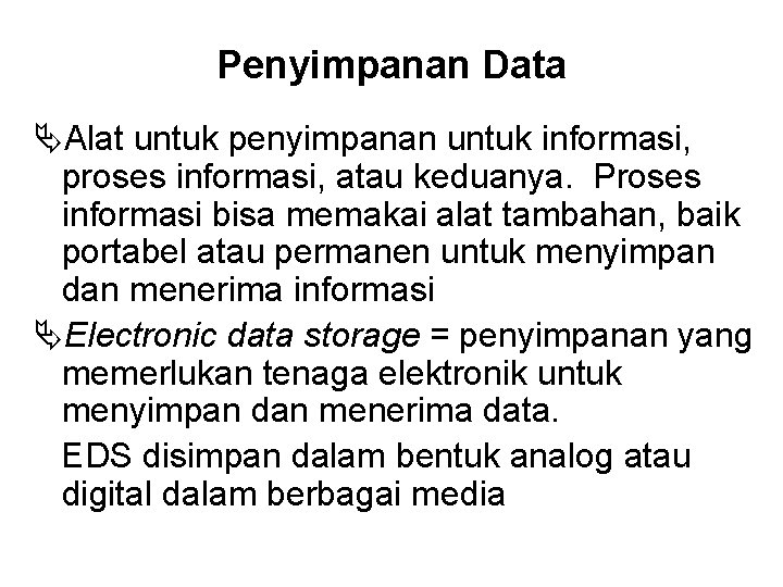 Penyimpanan Data Alat untuk penyimpanan untuk informasi, proses informasi, atau keduanya. Proses informasi bisa