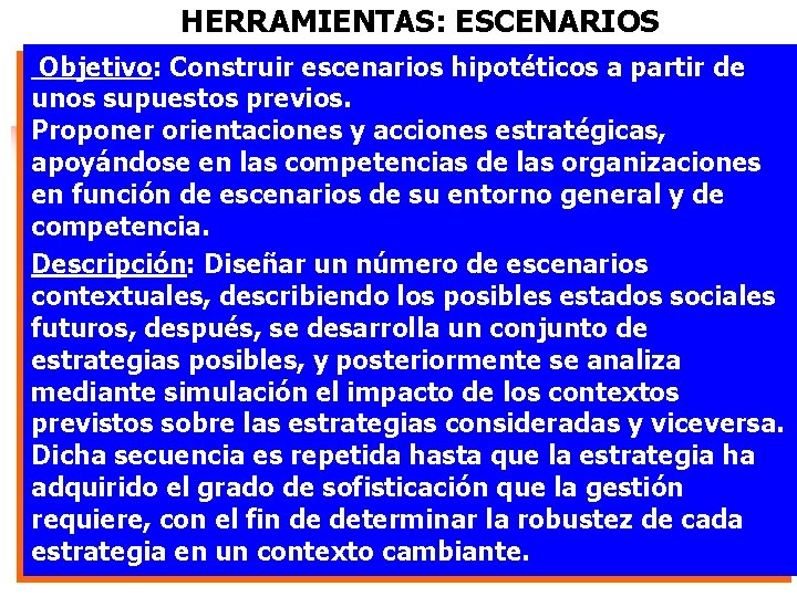 HERRAMIENTAS: ESCENARIOS Objetivo: Construir escenarios hipotéticos a partir de unos supuestos previos. Proponer orientaciones