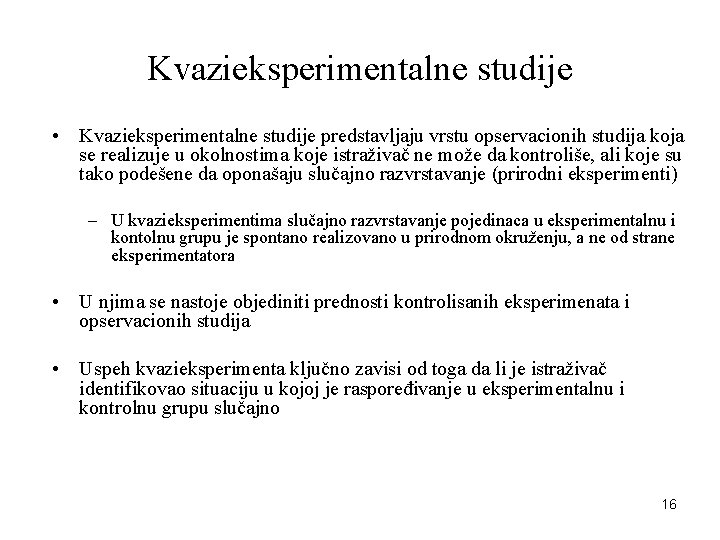 Kvazieksperimentalne studije • Kvazieksperimentalne studije predstavljaju vrstu opservacionih studija koja se realizuje u okolnostima Kvazieksperimentalne studije • Kvazieksperimentalne studije predstavljaju vrstu opservacionih studija koja se realizuje u okolnostima
