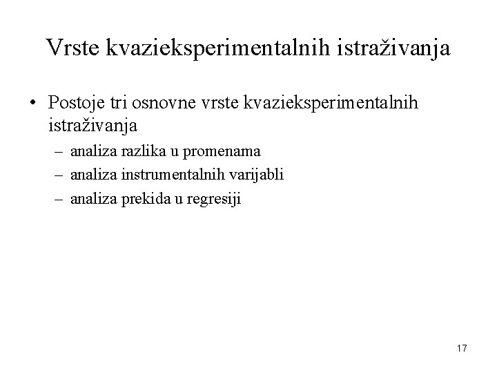 Vrste kvazieksperimentalnih istraživanja • Postoje tri osnovne vrste kvazieksperimentalnih istraživanja – analiza razlika u Vrste kvazieksperimentalnih istraživanja • Postoje tri osnovne vrste kvazieksperimentalnih istraživanja – analiza razlika u