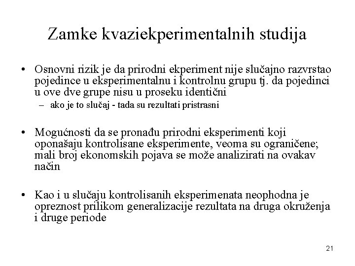 Zamke kvaziekperimentalnih studija • Osnovni rizik je da prirodni ekperiment nije slučajno razvrstao pojedince