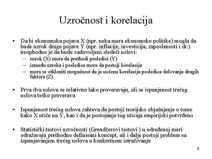 Uzročnost i korelacija • Da bi ekonomska pojava X (npr. neka mera ekonomske politike) Uzročnost i korelacija • Da bi ekonomska pojava X (npr. neka mera ekonomske politike)