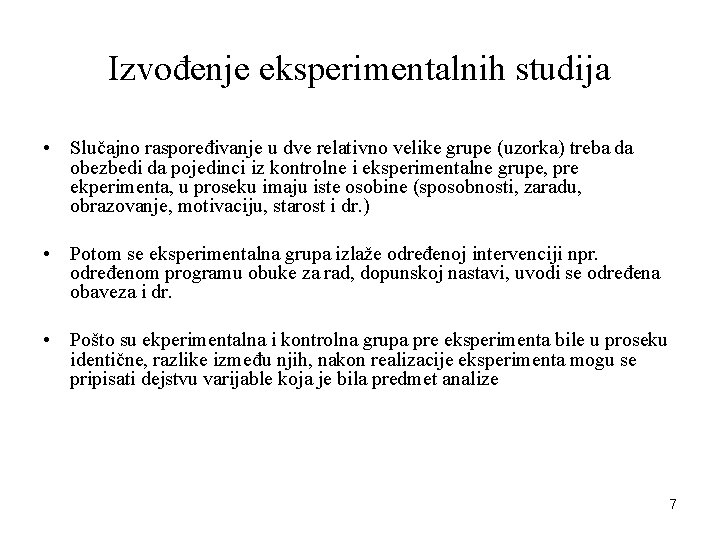 Izvođenje eksperimentalnih studija • Slučajno raspoređivanje u dve relativno velike grupe (uzorka) treba da Izvođenje eksperimentalnih studija • Slučajno raspoređivanje u dve relativno velike grupe (uzorka) treba da