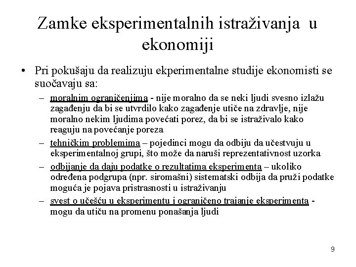Zamke eksperimentalnih istraživanja u ekonomiji • Pri pokušaju da realizuju ekperimentalne studije ekonomisti se Zamke eksperimentalnih istraživanja u ekonomiji • Pri pokušaju da realizuju ekperimentalne studije ekonomisti se