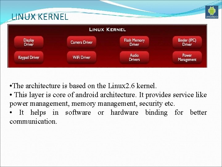 LINUX KERNEL • The architecture is based on the Linux 2. 6 kernel. •