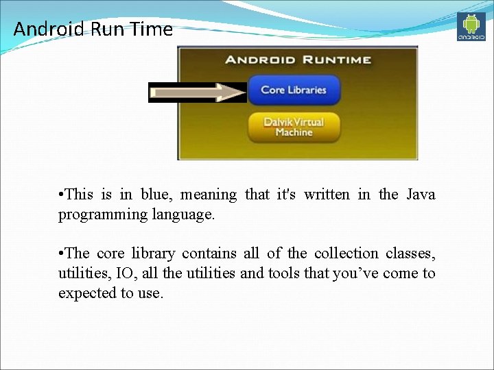 Android Run Time • This is in blue, meaning that it's written in the