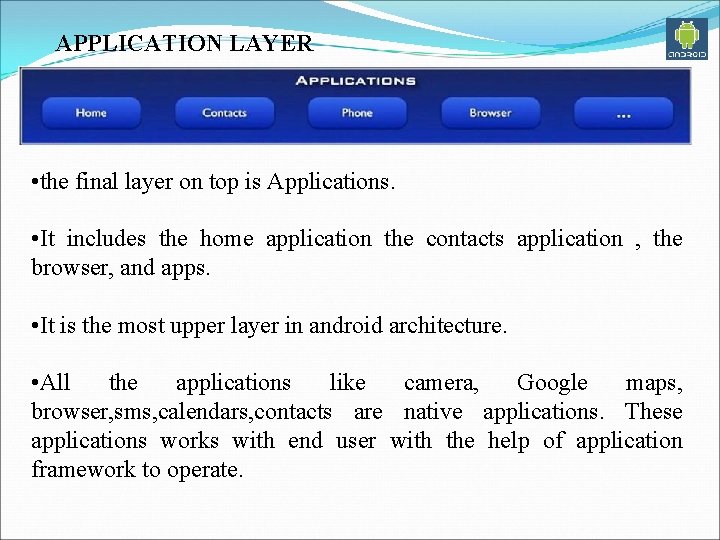 APPLICATION LAYER • the final layer on top is Applications. • It includes the