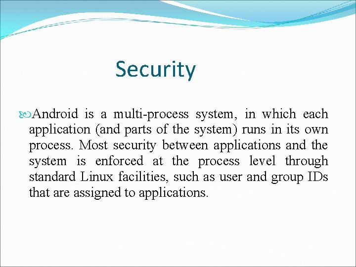  Security Android is a multi-process system, in which each application (and parts of