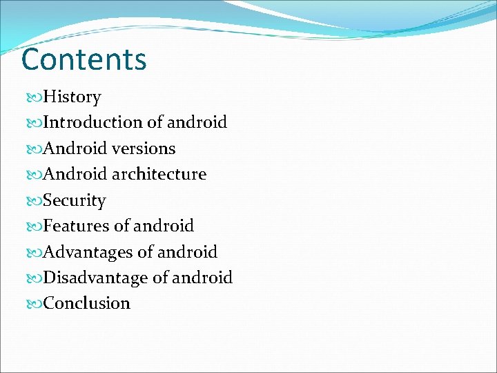 Contents History Introduction of android Android versions Android architecture Security Features of android Advantages