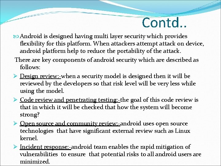 Contd. . Android is designed having multi layer security which provides flexibility for this