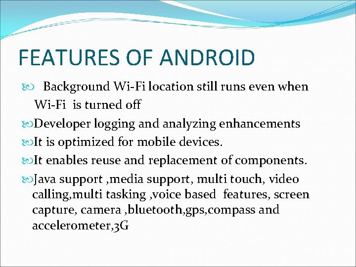 FEATURES OF ANDROID Background Wi-Fi location still runs even when Wi-Fi is turned off