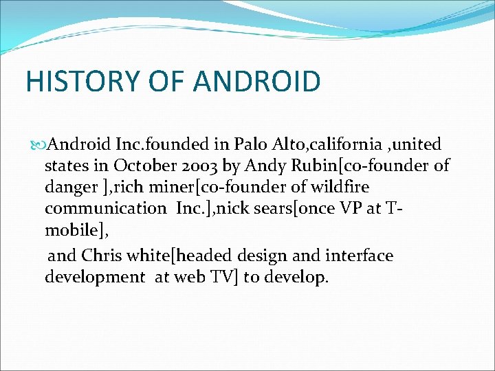 HISTORY OF ANDROID Android Inc. founded in Palo Alto, california , united states in