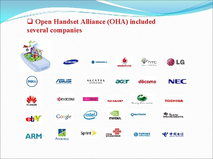 q Open Handset Alliance (OHA) included several companies 