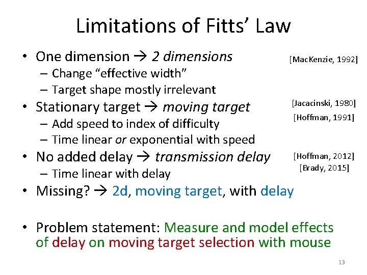 Limitations of Fitts’ Law • One dimension 2 dimensions [Mac. Kenzie, 1992] • Stationary