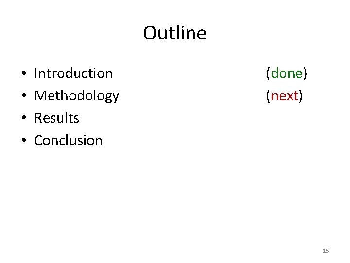 Outline • • Introduction Methodology Results Conclusion (done) (next) 15 