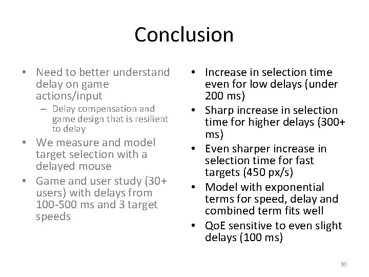 Conclusion • Need to better understand delay on game actions/input – Delay compensation and