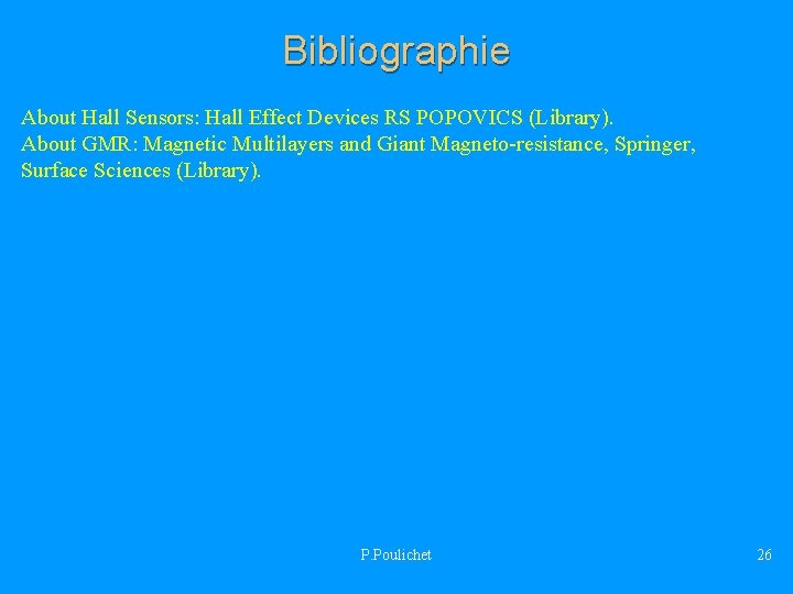 Bibliographie About Hall Sensors: Hall Effect Devices RS POPOVICS (Library). About GMR: Magnetic Multilayers