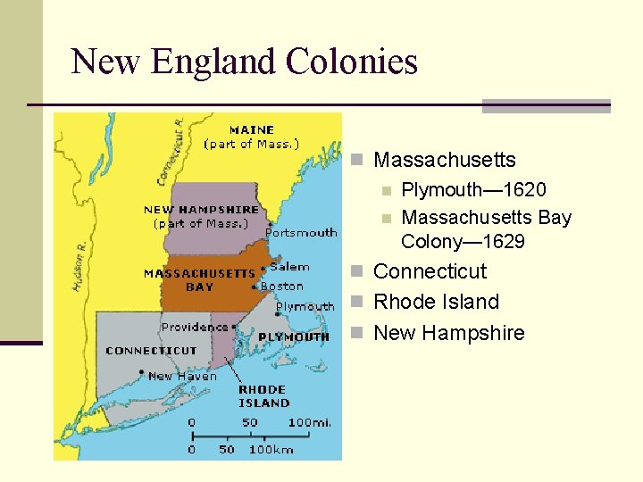 New England Colonies n Massachusetts n Plymouth— 1620 n Massachusetts Bay Colony— 1629 n