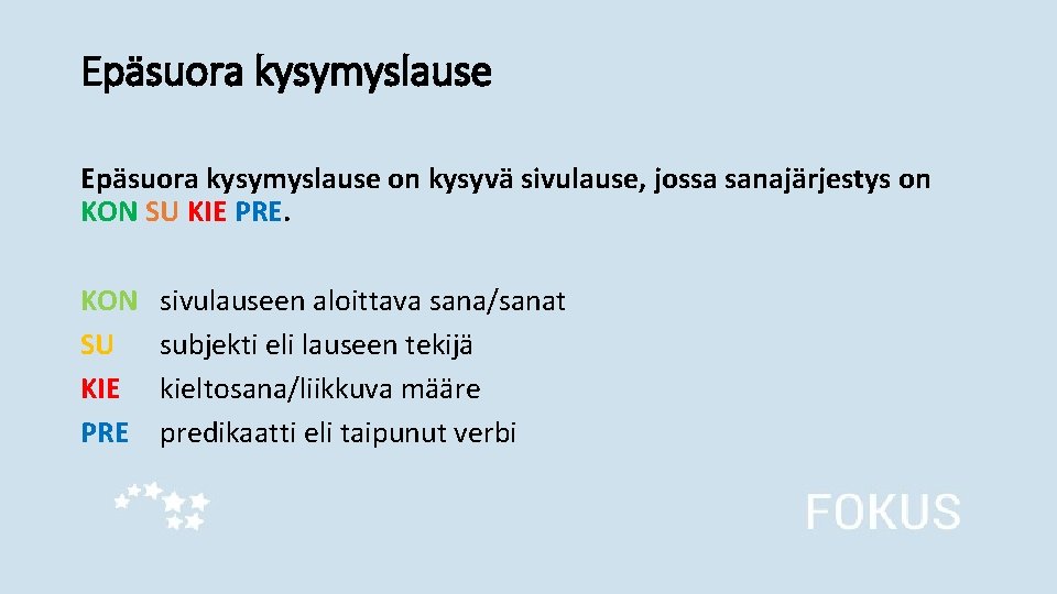 Epäsuora kysymyslause on kysyvä sivulause, jossa sanajärjestys on KON SU KIE PRE sivulauseen aloittava