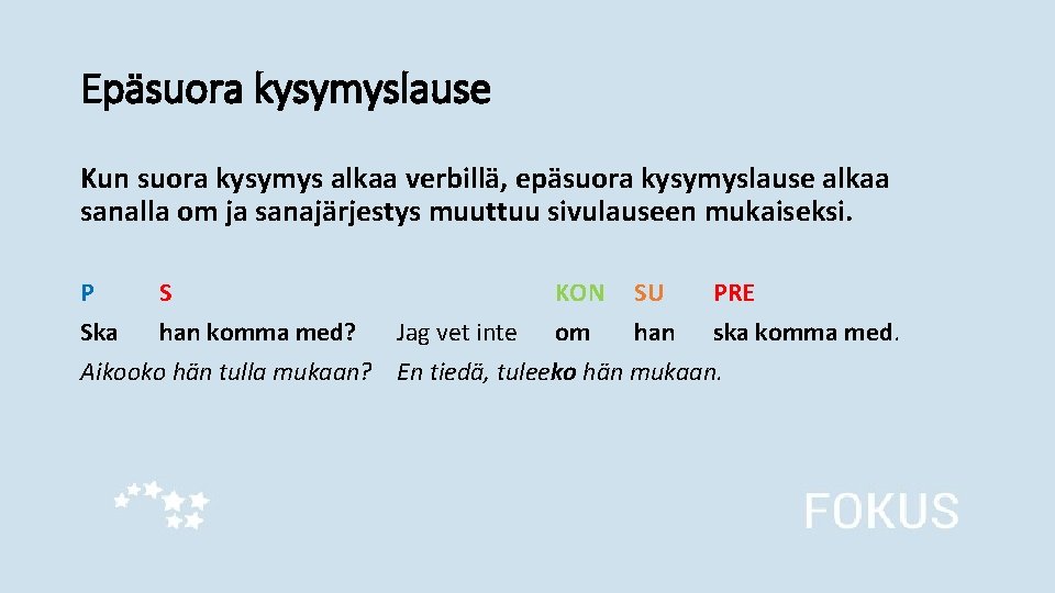 Epäsuora kysymyslause Kun suora kysymys alkaa verbillä, epäsuora kysymyslause alkaa sanalla om ja sanajärjestys