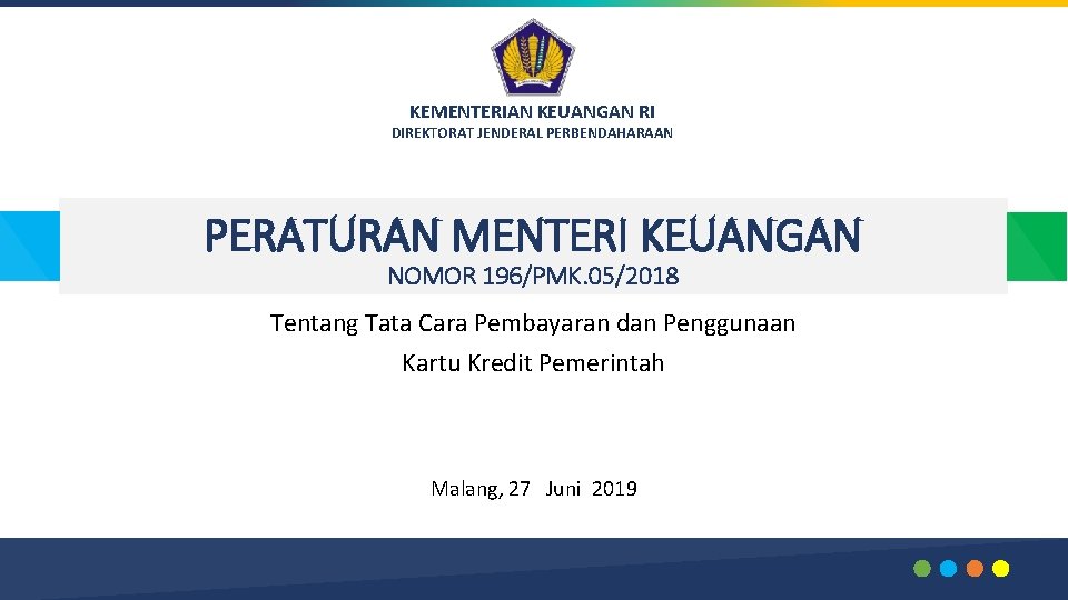 KEMENTERIAN KEUANGAN RI DIREKTORAT JENDERAL PERBENDAHARAAN PERATURAN MENTERI KEUANGAN NOMOR 196/PMK. 05/2018 Tentang Tata