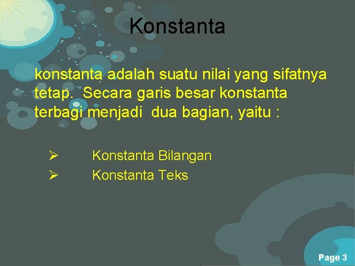 Konstanta konstanta adalah suatu nilai yang sifatnya tetap. Secara garis besar konstanta terbagi menjadi