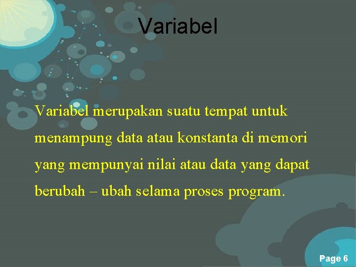 Variabel merupakan suatu tempat untuk menampung data atau konstanta di memori yang mempunyai nilai