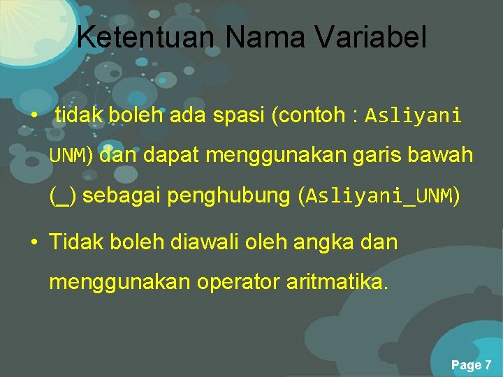 Ketentuan Nama Variabel • tidak boleh ada spasi (contoh : Asliyani UNM) dan dapat