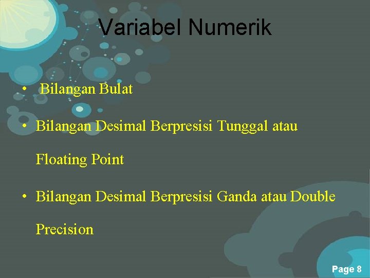Variabel Numerik • Bilangan Bulat • Bilangan Desimal Berpresisi Tunggal atau Floating Point •