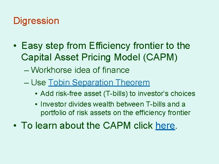 Digression • Easy step from Efficiency frontier to the Capital Asset Pricing Model (CAPM)