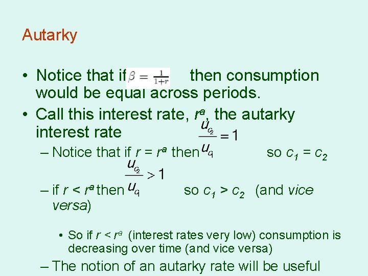 Autarky • Notice that if then consumption would be equal across periods. • Call