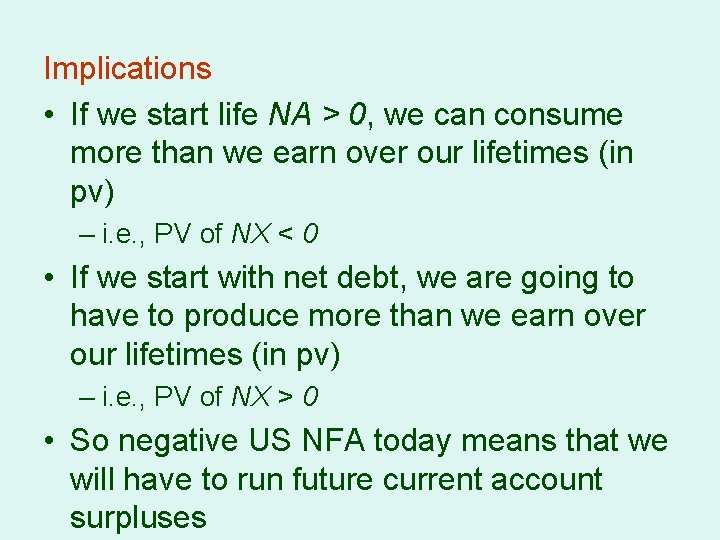 Implications • If we start life NA > 0, we can consume more than