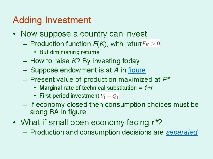 Adding Investment • Now suppose a country can invest – Production function F(K), with