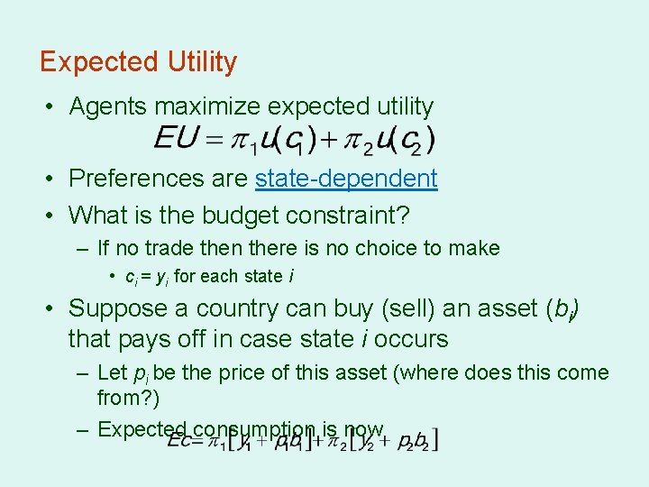 Expected Utility • Agents maximize expected utility • Preferences are state-dependent • What is