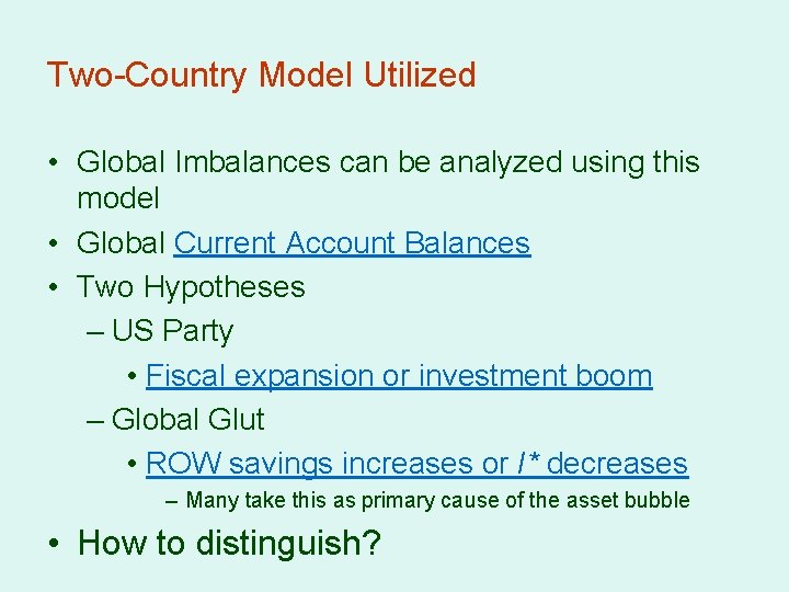 Two-Country Model Utilized • Global Imbalances can be analyzed using this model • Global