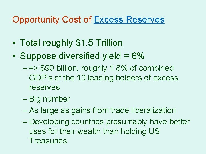 Opportunity Cost of Excess Reserves • Total roughly $1. 5 Trillion • Suppose diversified