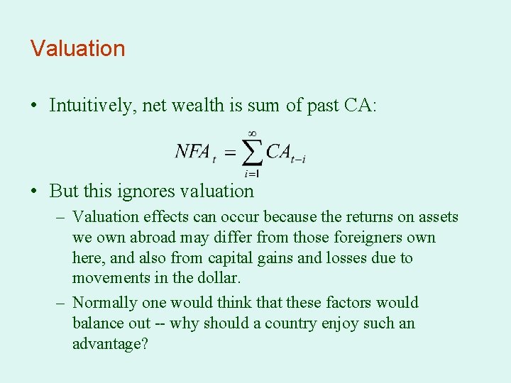 Valuation • Intuitively, net wealth is sum of past CA: • But this ignores