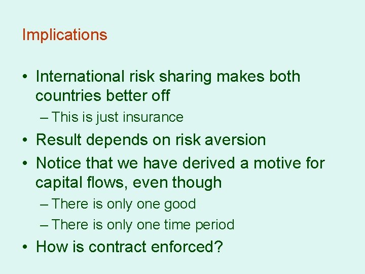 Implications • International risk sharing makes both countries better off – This is just
