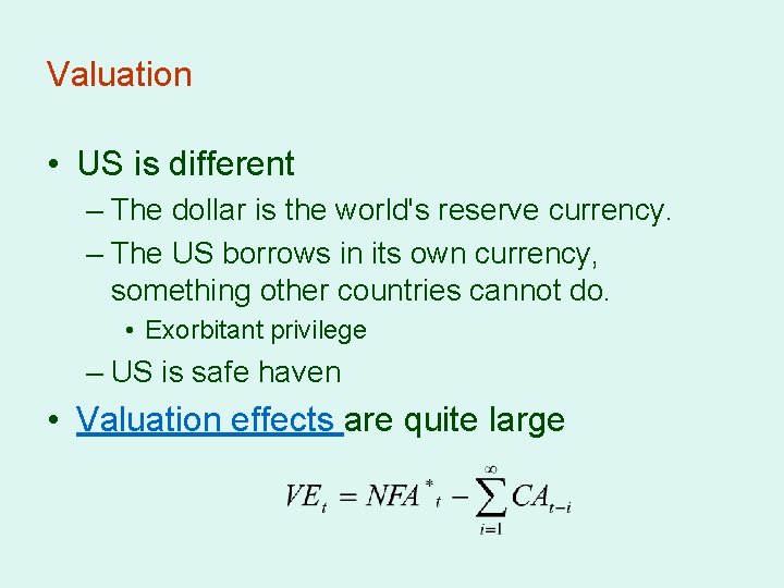 Valuation • US is different – The dollar is the world's reserve currency. –