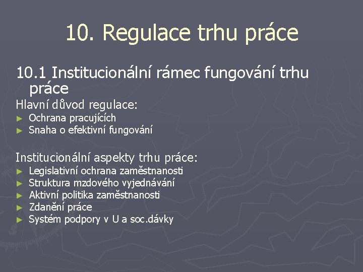 10. Regulace trhu práce 10. 1 Institucionální rámec fungování trhu práce Hlavní důvod regulace: